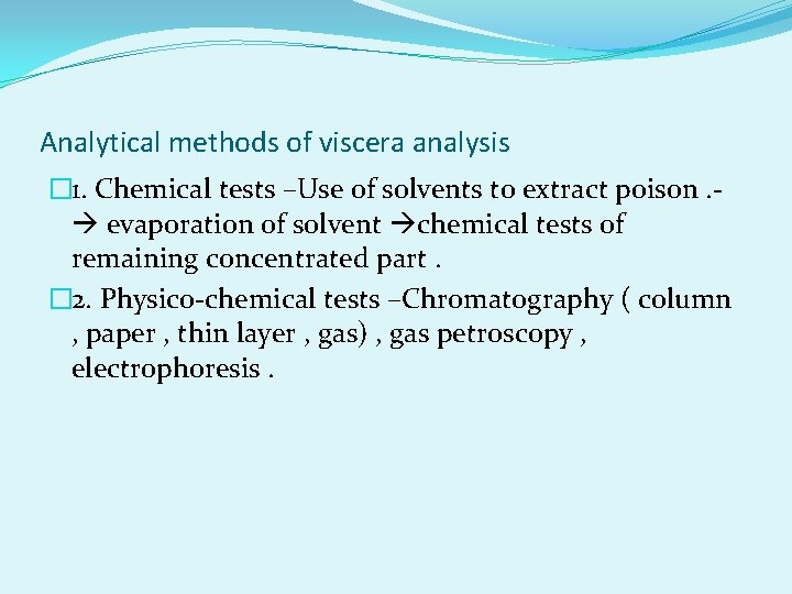 Analytical methods of viscera analysis � 1. Chemical tests –Use of solvents to extract