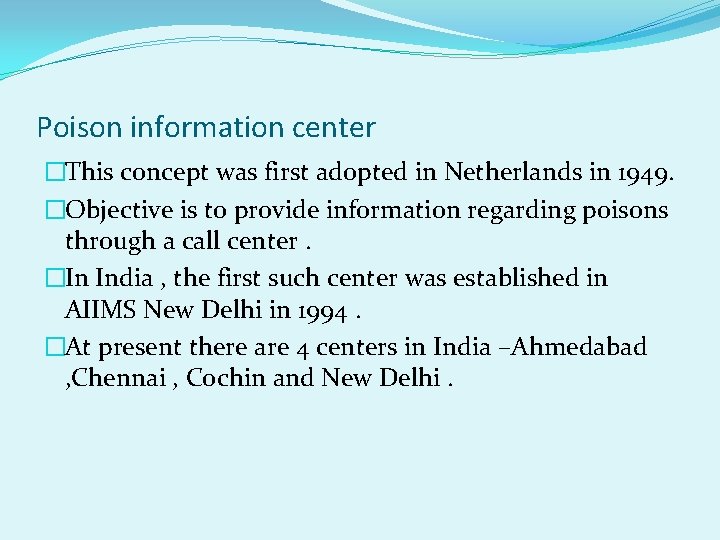 Poison information center �This concept was first adopted in Netherlands in 1949. �Objective is