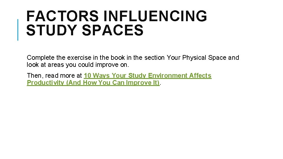 FACTORS INFLUENCING STUDY SPACES Complete the exercise in the book in the section Your