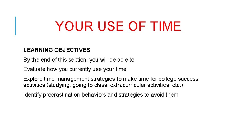 YOUR USE OF TIME LEARNING OBJECTIVES By the end of this section, you will