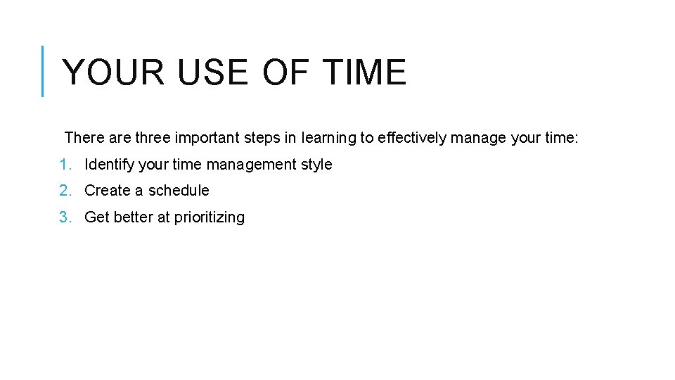 YOUR USE OF TIME There are three important steps in learning to effectively manage