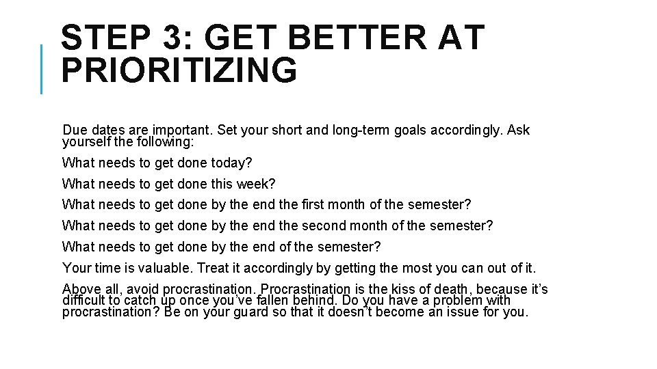 STEP 3: GET BETTER AT PRIORITIZING Due dates are important. Set your short and
