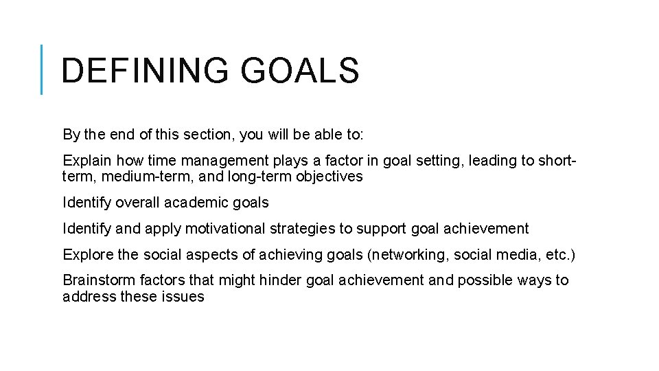 DEFINING GOALS By the end of this section, you will be able to: Explain