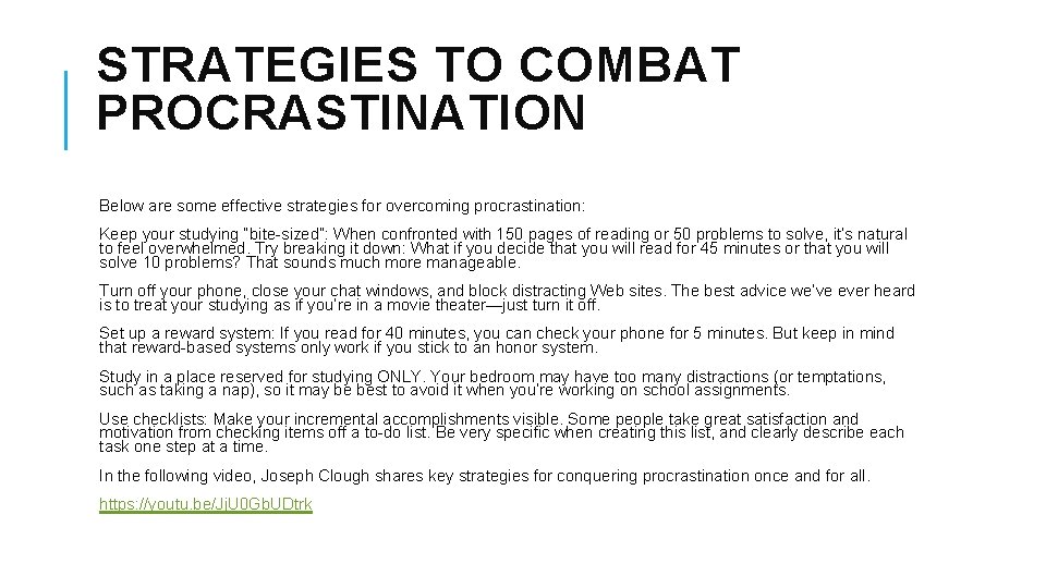STRATEGIES TO COMBAT PROCRASTINATION Below are some effective strategies for overcoming procrastination: Keep your