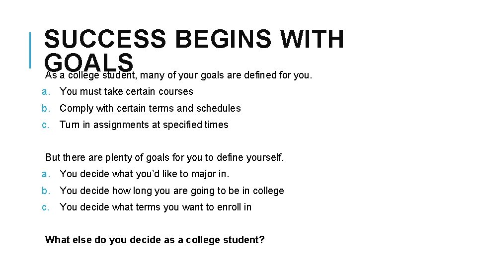 SUCCESS BEGINS WITH GOALS As a college student, many of your goals are defined