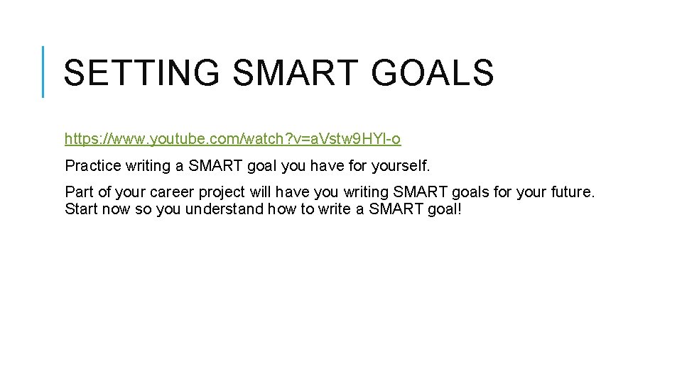SETTING SMART GOALS https: //www. youtube. com/watch? v=a. Vstw 9 HYl-o Practice writing a