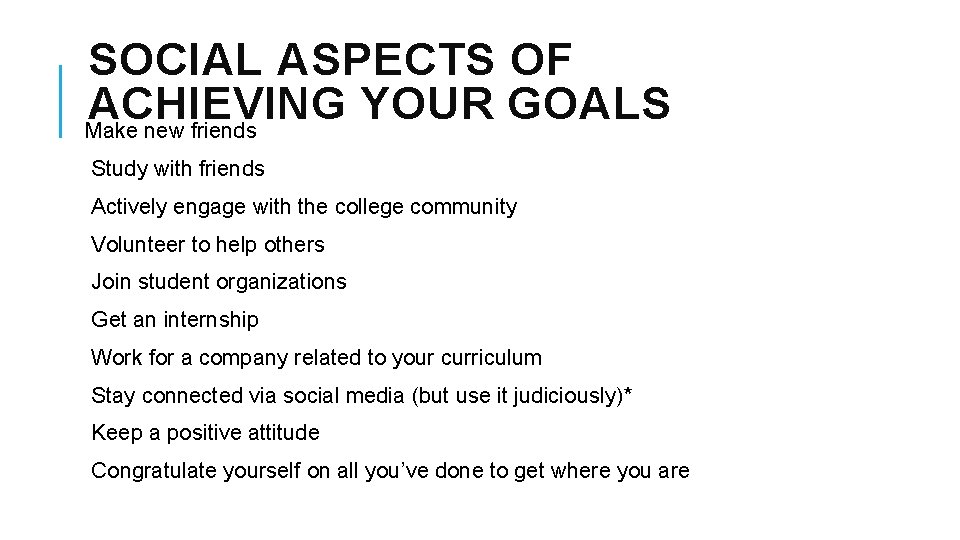 SOCIAL ASPECTS OF ACHIEVING YOUR GOALS Make new friends Study with friends Actively engage