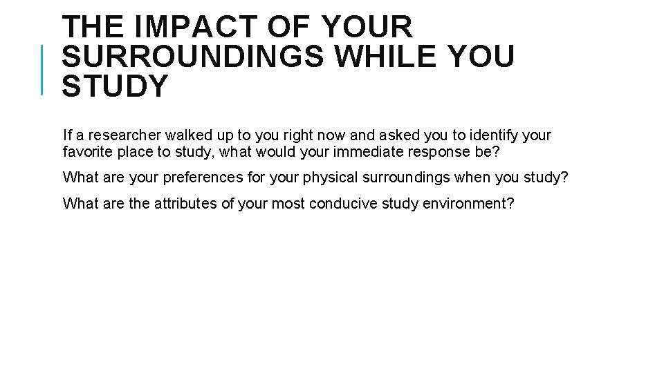 THE IMPACT OF YOUR SURROUNDINGS WHILE YOU STUDY If a researcher walked up to