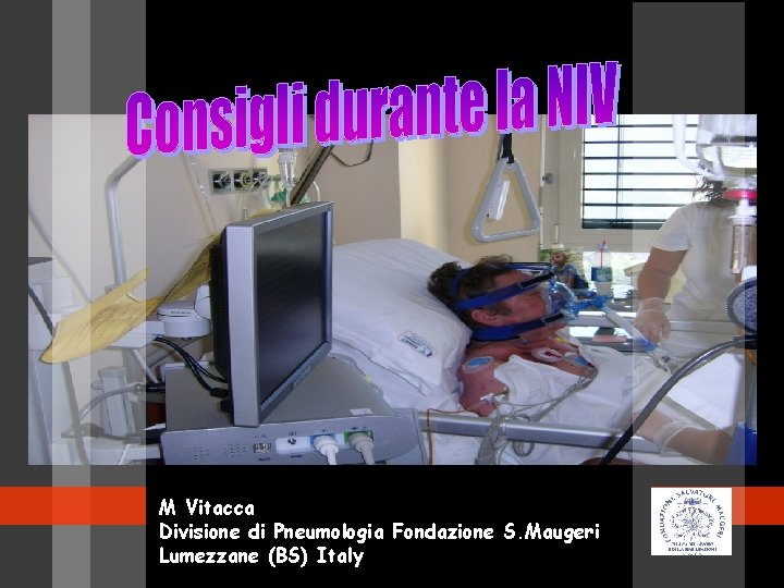 M Vitacca Divisione di Pneumologia Fondazione S. Maugeri Lumezzane (BS) Italy M Vitacca Divisione di Pneumologia Fondazione S. Maugeri Lumezzane (BS) Italy