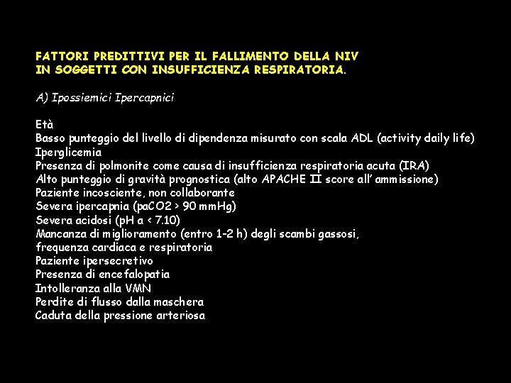 FATTORI PREDITTIVI PER IL FALLIMENTO DELLA NIV IN SOGGETTI CON INSUFFICIENZA RESPIRATORIA. A) Ipossiemici FATTORI PREDITTIVI PER IL FALLIMENTO DELLA NIV IN SOGGETTI CON INSUFFICIENZA RESPIRATORIA. A) Ipossiemici