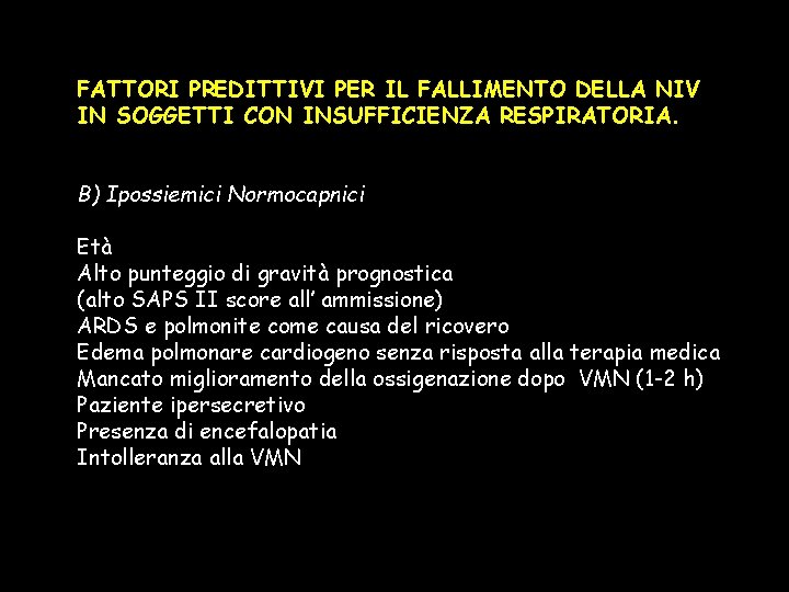 FATTORI PREDITTIVI PER IL FALLIMENTO DELLA NIV IN SOGGETTI CON INSUFFICIENZA RESPIRATORIA. B) Ipossiemici FATTORI PREDITTIVI PER IL FALLIMENTO DELLA NIV IN SOGGETTI CON INSUFFICIENZA RESPIRATORIA. B) Ipossiemici
