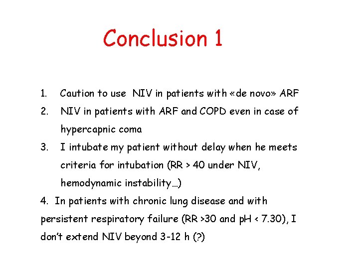 Conclusion 1 1. Caution to use NIV in patients with «de novo» ARF 2. Conclusion 1 1. Caution to use NIV in patients with «de novo» ARF 2.