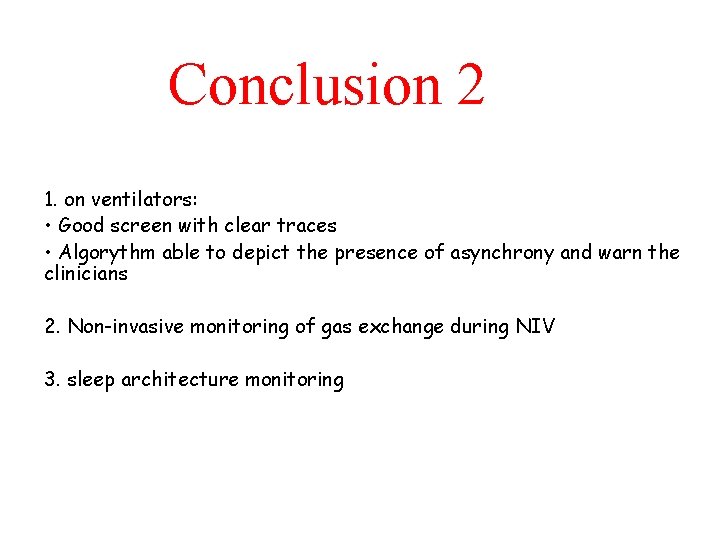 Conclusion 2 1. on ventilators: • Good screen with clear traces • Algorythm able Conclusion 2 1. on ventilators: • Good screen with clear traces • Algorythm able