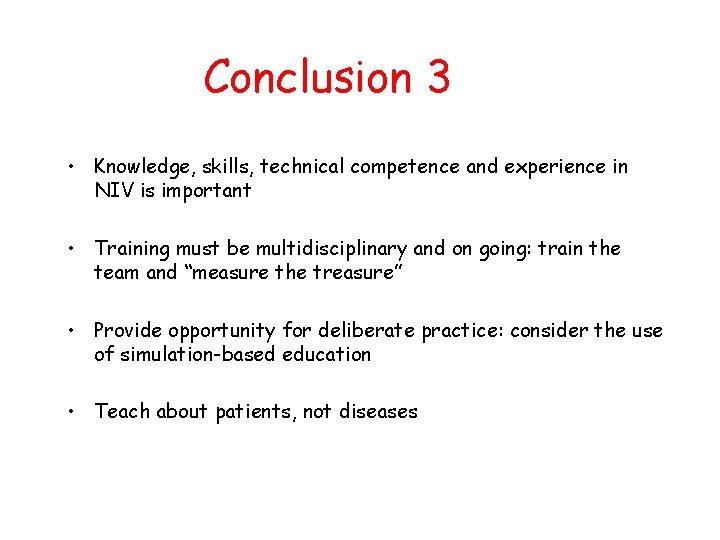 Conclusion 3 • Knowledge, skills, technical competence and experience in NIV is important • Conclusion 3 • Knowledge, skills, technical competence and experience in NIV is important •