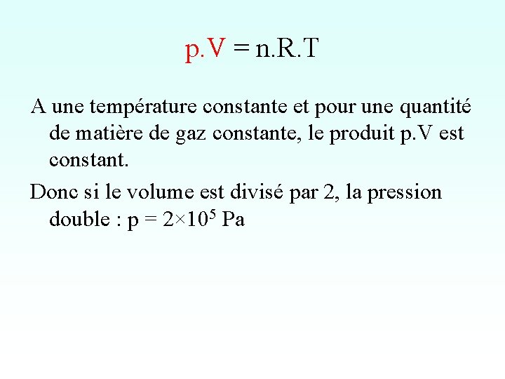 p. V = n. R. T A une température constante et pour une quantité