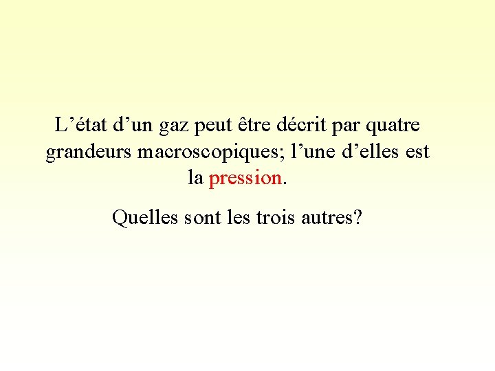 L’état d’un gaz peut être décrit par quatre grandeurs macroscopiques; l’une d’elles est la