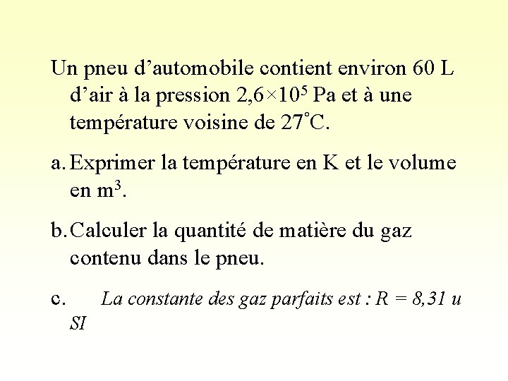 Un pneu d’automobile contient environ 60 L d’air à la pression 2, 6× 105