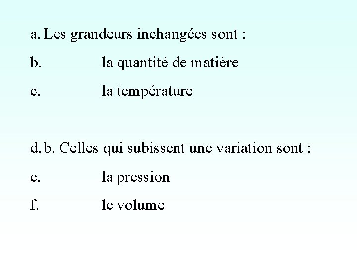 a. Les grandeurs inchangées sont : b. la quantité de matière c. la température