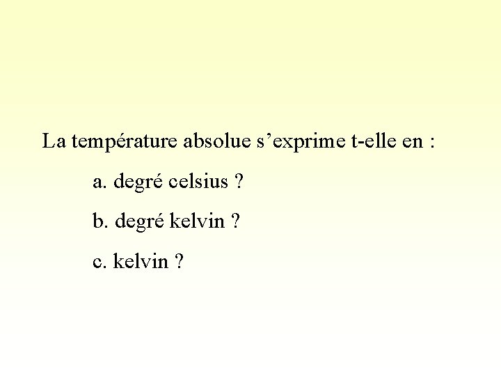 La température absolue s’exprime t-elle en : a. degré celsius ? b. degré kelvin