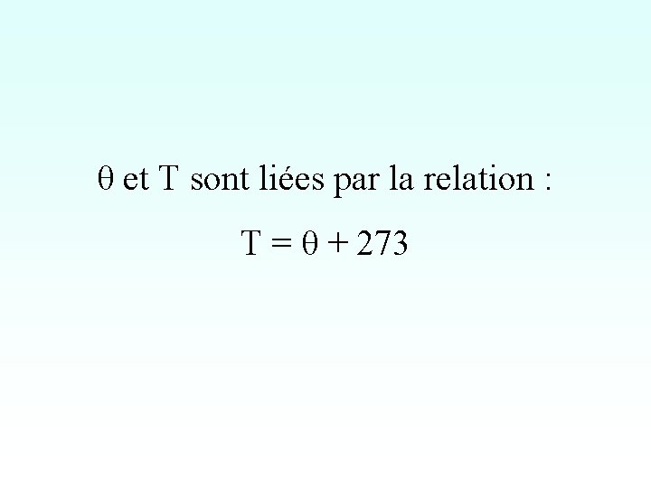 θ et T sont liées par la relation : T = θ + 273