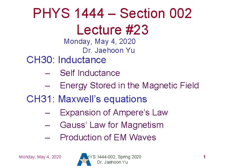 PHYS 1444 – Section 002 Lecture #23 Monday, May 4, 2020 Dr. Jaehoon Yu