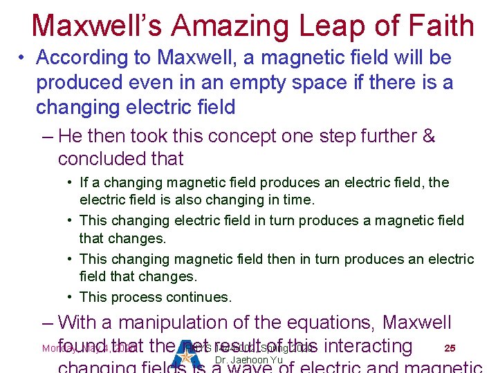 Maxwell’s Amazing Leap of Faith • According to Maxwell, a magnetic field will be