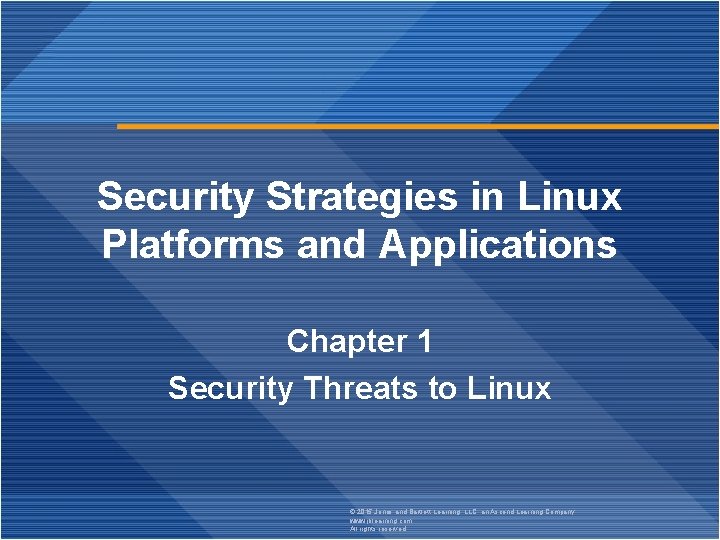 Security Strategies in Linux Platforms and Applications Chapter 1 Security Threats to Linux ©