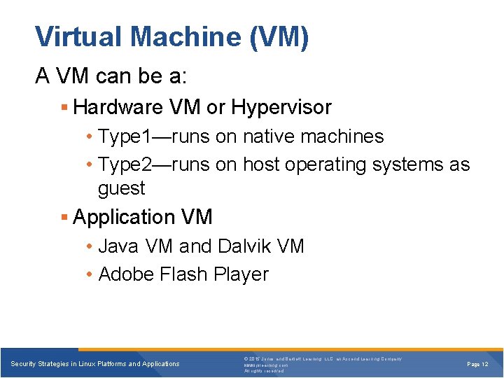 Virtual Machine (VM) A VM can be a: § Hardware VM or Hypervisor •