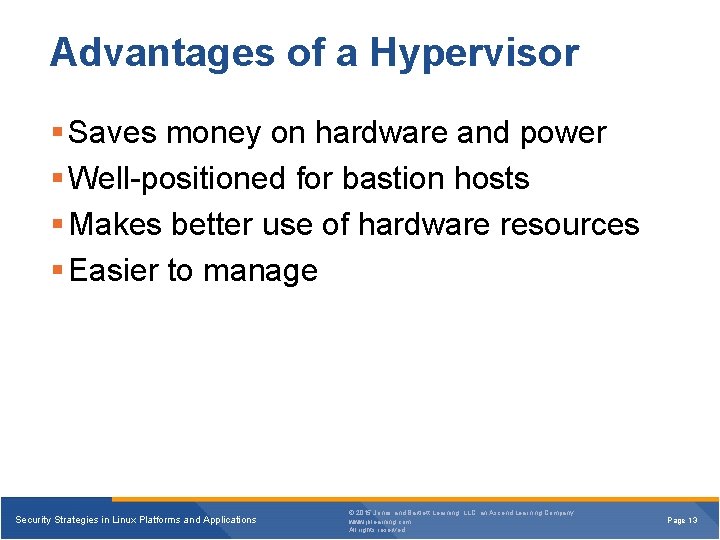 Advantages of a Hypervisor § Saves money on hardware and power § Well-positioned for