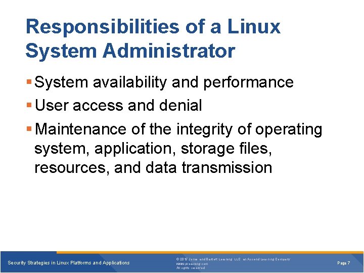 Responsibilities of a Linux System Administrator § System availability and performance § User access