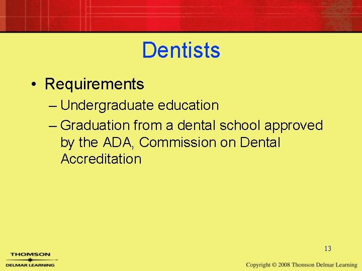 Dentists • Requirements – Undergraduate education – Graduation from a dental school approved by Dentists • Requirements – Undergraduate education – Graduation from a dental school approved by