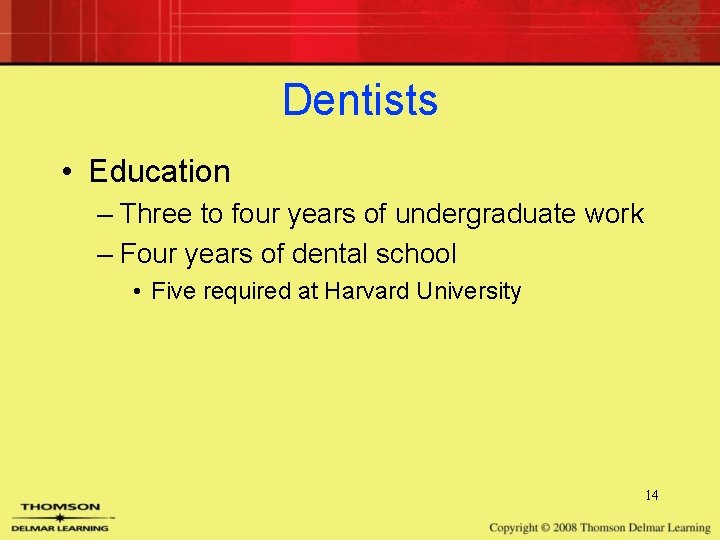Dentists • Education – Three to four years of undergraduate work – Four years Dentists • Education – Three to four years of undergraduate work – Four years