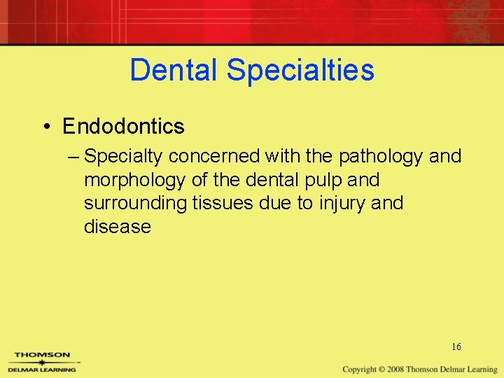 Dental Specialties • Endodontics – Specialty concerned with the pathology and morphology of the Dental Specialties • Endodontics – Specialty concerned with the pathology and morphology of the