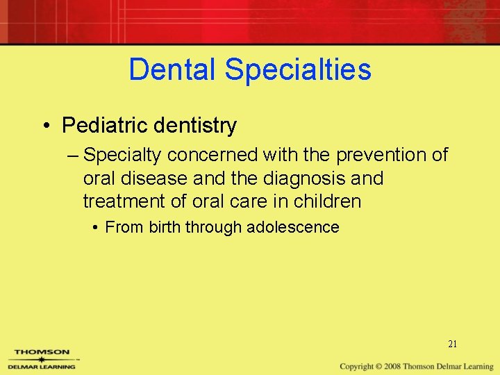Dental Specialties • Pediatric dentistry – Specialty concerned with the prevention of oral disease Dental Specialties • Pediatric dentistry – Specialty concerned with the prevention of oral disease