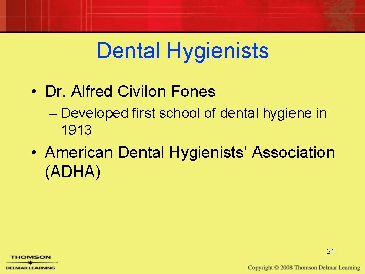 Dental Hygienists • Dr. Alfred Civilon Fones – Developed first school of dental hygiene Dental Hygienists • Dr. Alfred Civilon Fones – Developed first school of dental hygiene