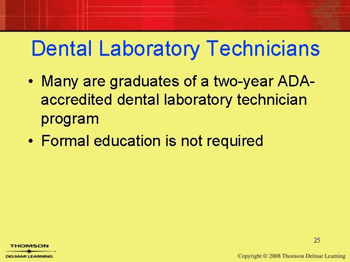 Dental Laboratory Technicians • Many are graduates of a two-year ADAaccredited dental laboratory technician Dental Laboratory Technicians • Many are graduates of a two-year ADAaccredited dental laboratory technician