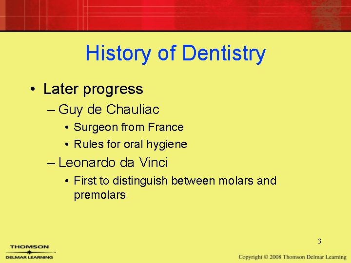 History of Dentistry • Later progress – Guy de Chauliac • Surgeon from France History of Dentistry • Later progress – Guy de Chauliac • Surgeon from France