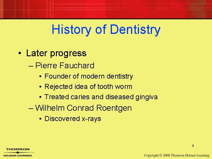 History of Dentistry • Later progress – Pierre Fauchard • Founder of modern dentistry History of Dentistry • Later progress – Pierre Fauchard • Founder of modern dentistry