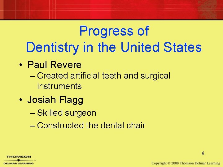 Progress of Dentistry in the United States • Paul Revere – Created artificial teeth Progress of Dentistry in the United States • Paul Revere – Created artificial teeth