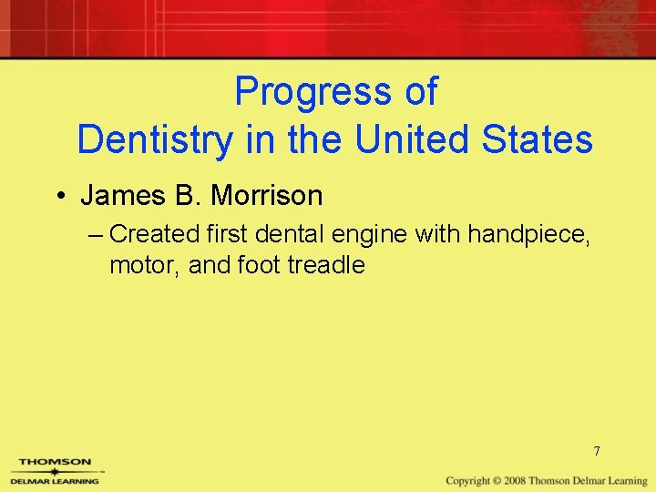 Progress of Dentistry in the United States • James B. Morrison – Created first Progress of Dentistry in the United States • James B. Morrison – Created first