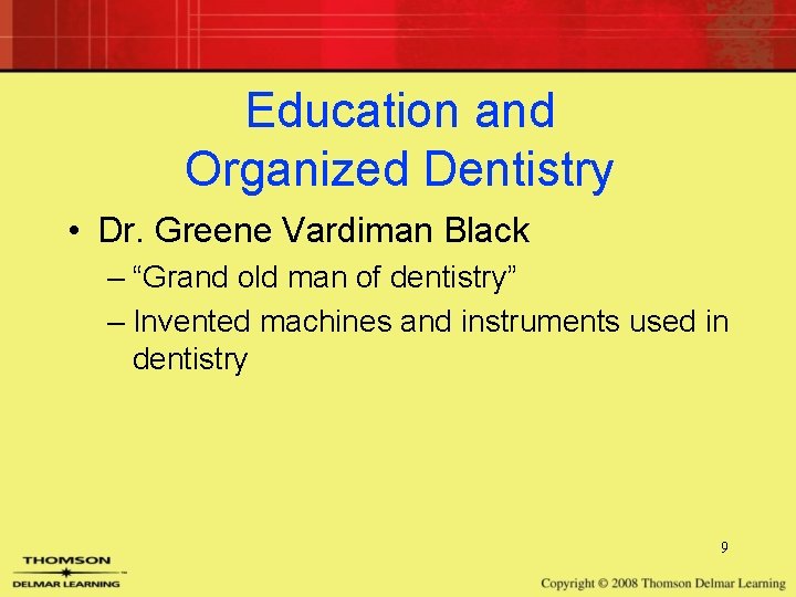 Education and Organized Dentistry • Dr. Greene Vardiman Black – “Grand old man of Education and Organized Dentistry • Dr. Greene Vardiman Black – “Grand old man of