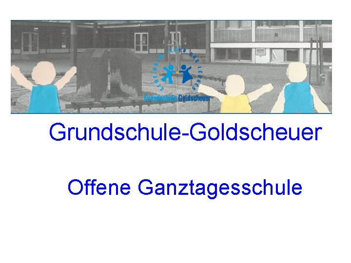 Grundschule-Goldscheuer Offene Ganztagesschule 