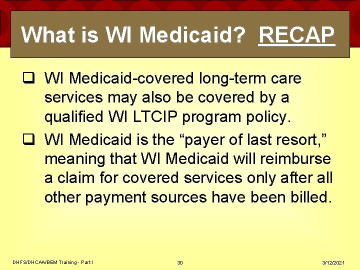 What is WI Medicaid? RECAP q WI Medicaid-covered long-term care services may also be