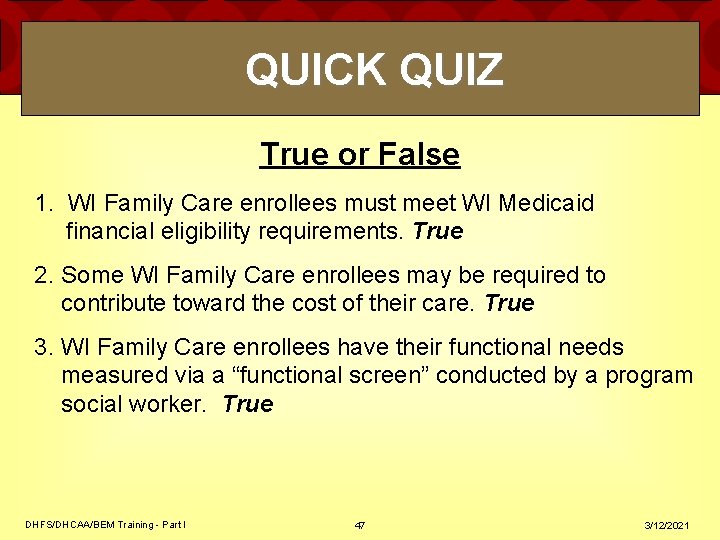 QUICK QUIZ True or False 1. WI Family Care enrollees must meet WI Medicaid