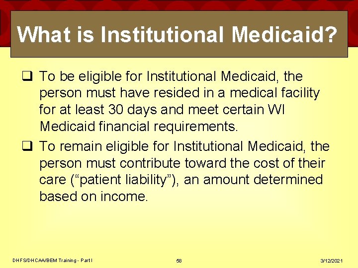 What is Institutional Medicaid? q To be eligible for Institutional Medicaid, the person must