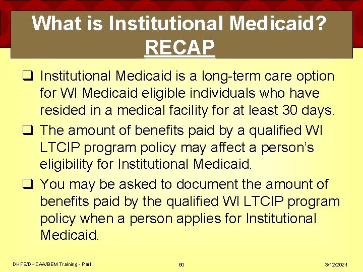 What is Institutional Medicaid? RECAP q Institutional Medicaid is a long-term care option for