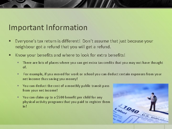 Important Information § Everyone’s tax return is different! Don’t assume that just because your