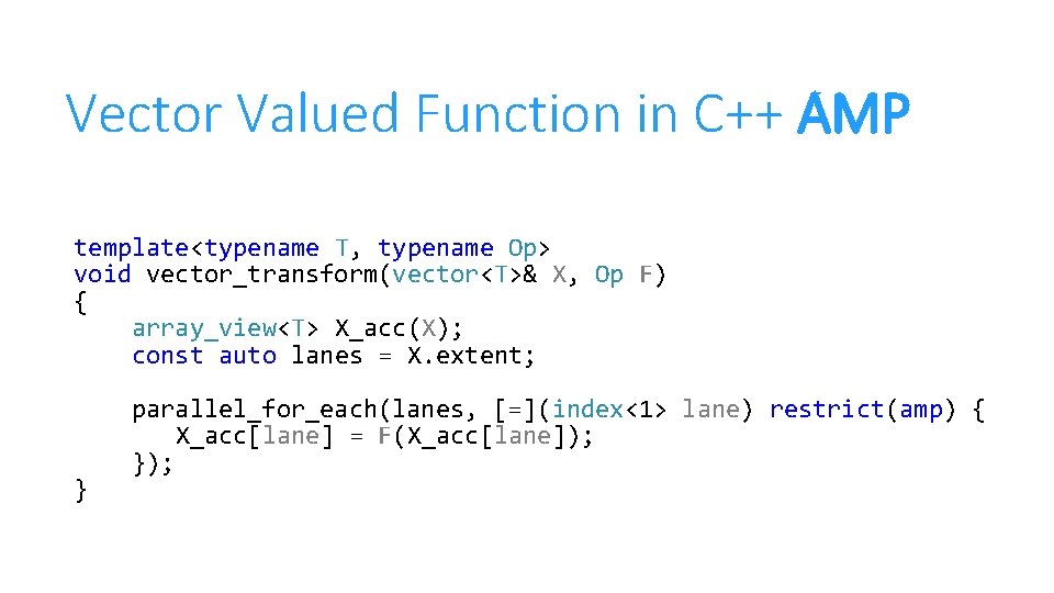 Vector Valued Function in C++ AMP template<typename T, typename Op> void vector_transform(vector<T>& X, Op