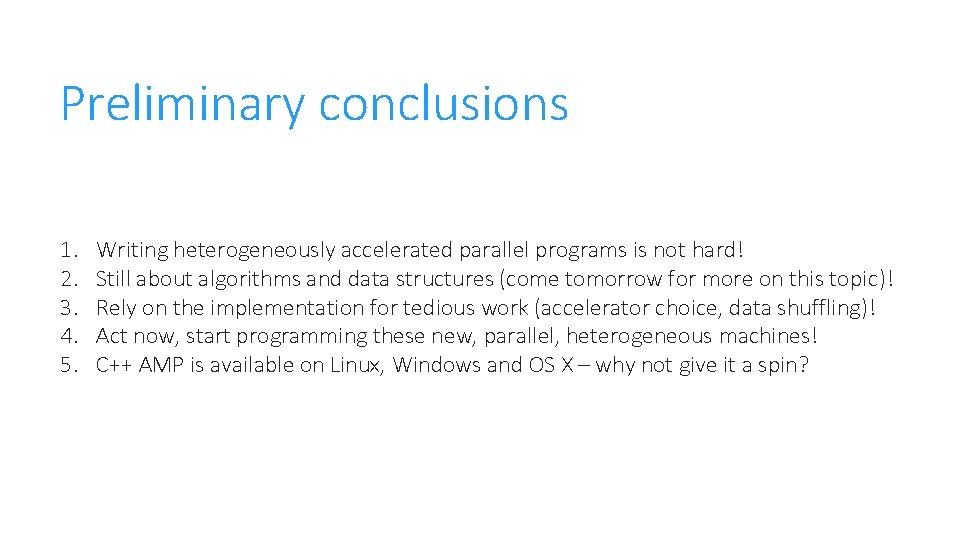 Preliminary conclusions 1. 2. 3. 4. 5. Writing heterogeneously accelerated parallel programs is not