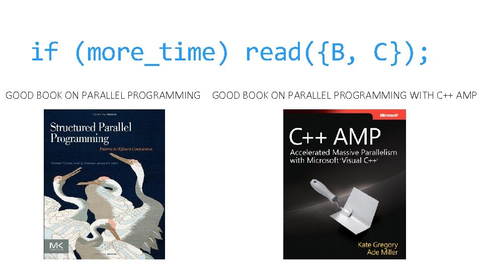 if (more_time) read({B, C}); GOOD BOOK ON PARALLEL PROGRAMMING WITH C++ AMP 